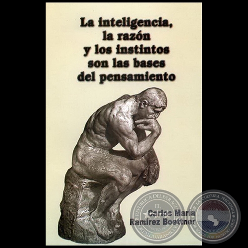 LA INTELIGENCIA, LA RAZN Y LOS INSTINTOS SON LAS BASES DEL PENSAMIENTO - Autor: CARLOS MARA RAMREZ BOETTNER - Ao 2008